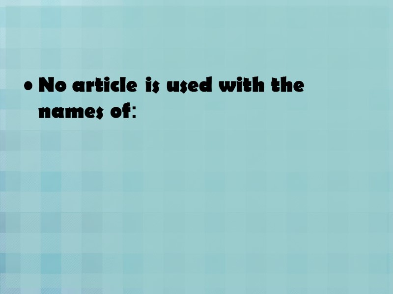 No article is used with the names of:
